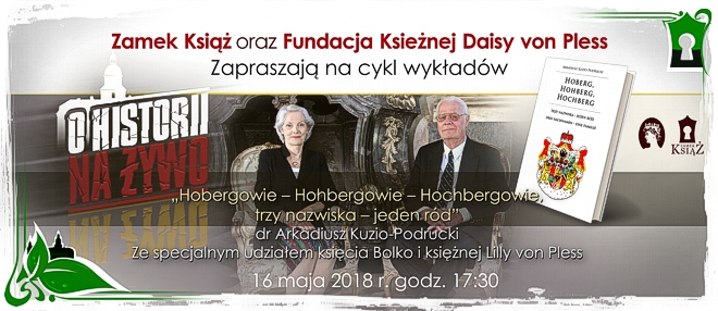 O historii na żywo - Hobergowie ,Hohbergowie, Hochbergowie, trzy nazwiska – jeden ród – dr Arkadiusz Kuzio-Podrucki 