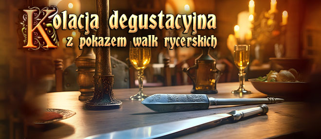 Kolacja degustacyjna z pokazem walk rycerskich