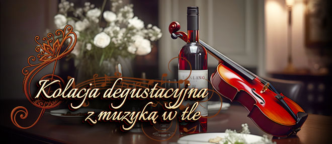 Kolacja degustacyjna z...muzyczną niespodzianką